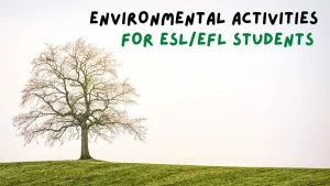Environmental Activities For ESL And EFL Students