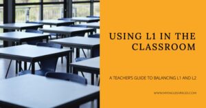 Using L1 in the Classroom: A Teacher’s Guide to Balancing L1 and L2