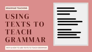 Using texts to teach grammar