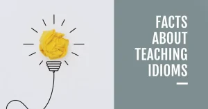 Facts About Teaching Idioms