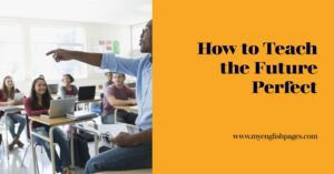 How to Teach the Future Perfect Tense (Lesson Plan)