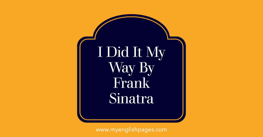 I did it my way by Frank Sinatra (Listening Activity Based on the lyrics)