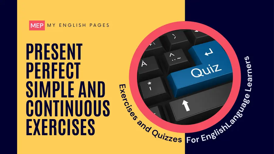 Present Perfect Simple and Continuous Exercises With Answers