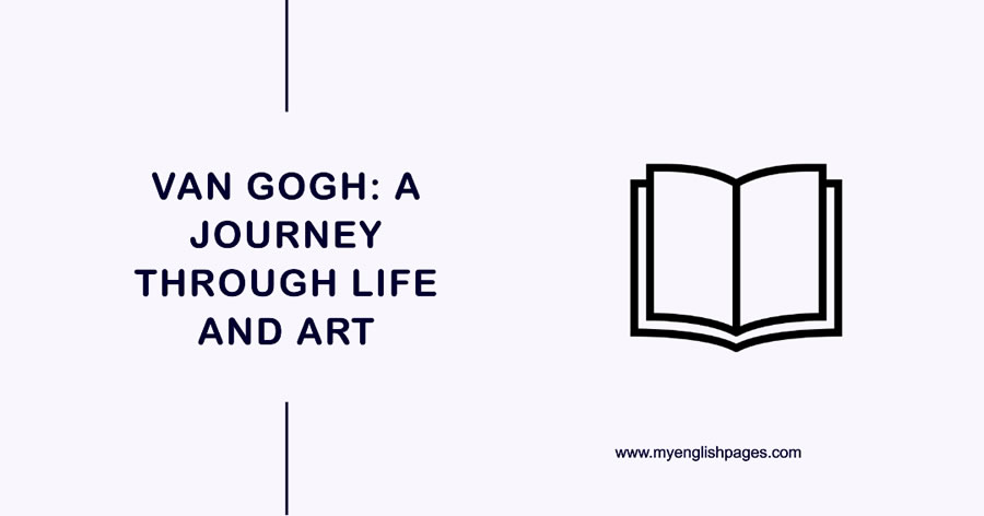 Vincent van Gogh: A Journey Through Life and Art (Reading Comprehension)