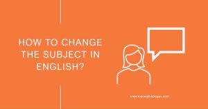 Changing The Subject Expressions: Effective Ways To Shift Topics In ...