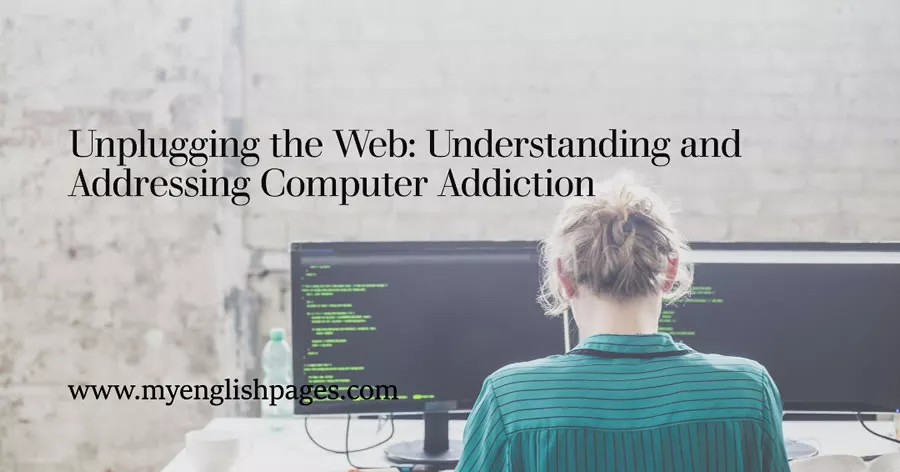 Unplugging the Web: Understanding and Addressing Computer Addiction (Reading Comprehension)