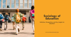 Sociology of Education: Definition, Perspectives, and Key Insights for Educators