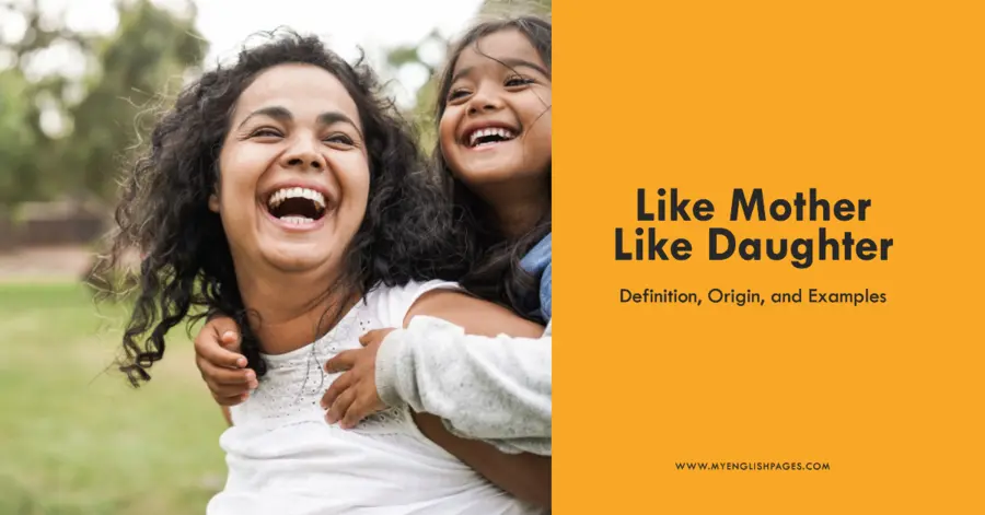 Like Mother, Like Daughter: Definition, Origin, and Examples