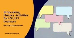 10 Speaking Fluency Activities for ESLEFL Learners (Practical Classroom Ideas)