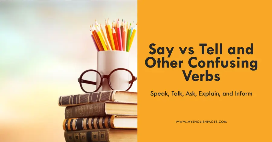 Say vs Tell and Other Confusing Verbs: Speak, Talk, Ask, Explain, and Inform